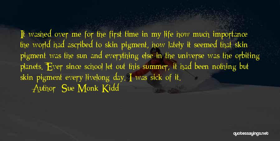 Sue Monk Kidd Quotes: It Washed Over Me For The First Time In My Life How Much Importance The World Had Ascribed To Skin