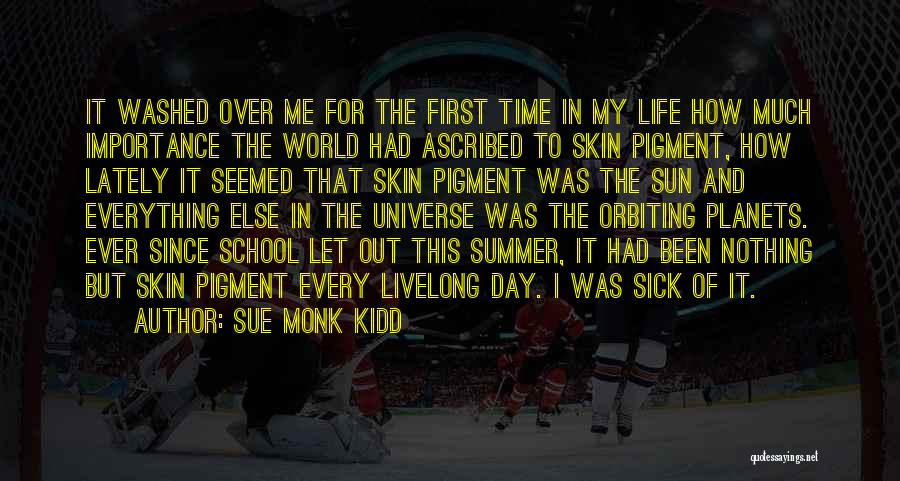 Sue Monk Kidd Quotes: It Washed Over Me For The First Time In My Life How Much Importance The World Had Ascribed To Skin