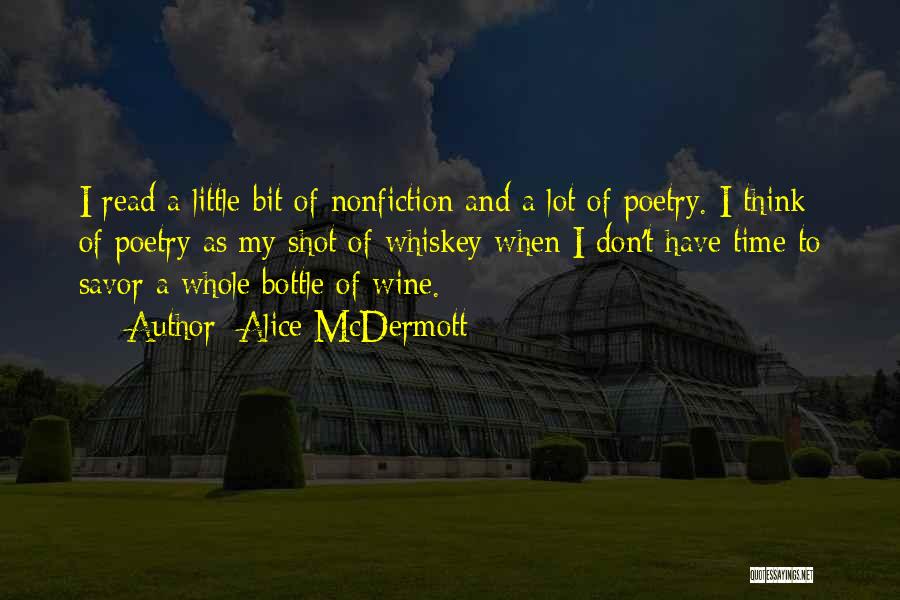 Alice McDermott Quotes: I Read A Little Bit Of Nonfiction And A Lot Of Poetry. I Think Of Poetry As My Shot Of