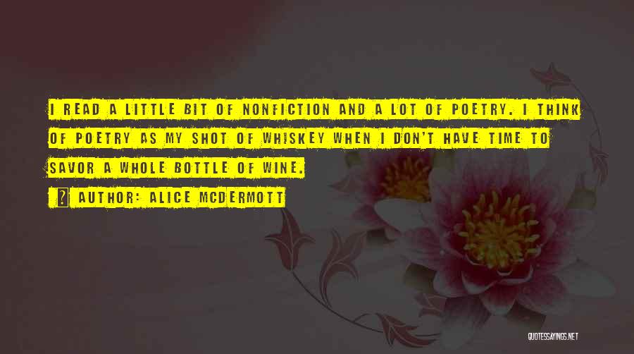 Alice McDermott Quotes: I Read A Little Bit Of Nonfiction And A Lot Of Poetry. I Think Of Poetry As My Shot Of
