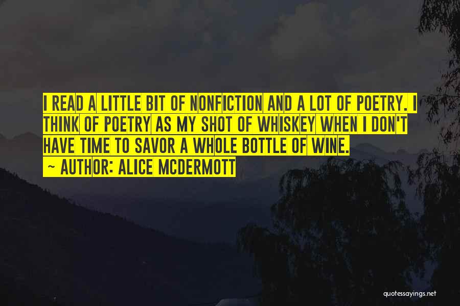 Alice McDermott Quotes: I Read A Little Bit Of Nonfiction And A Lot Of Poetry. I Think Of Poetry As My Shot Of