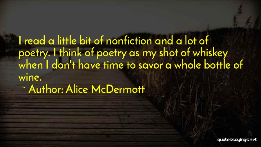 Alice McDermott Quotes: I Read A Little Bit Of Nonfiction And A Lot Of Poetry. I Think Of Poetry As My Shot Of
