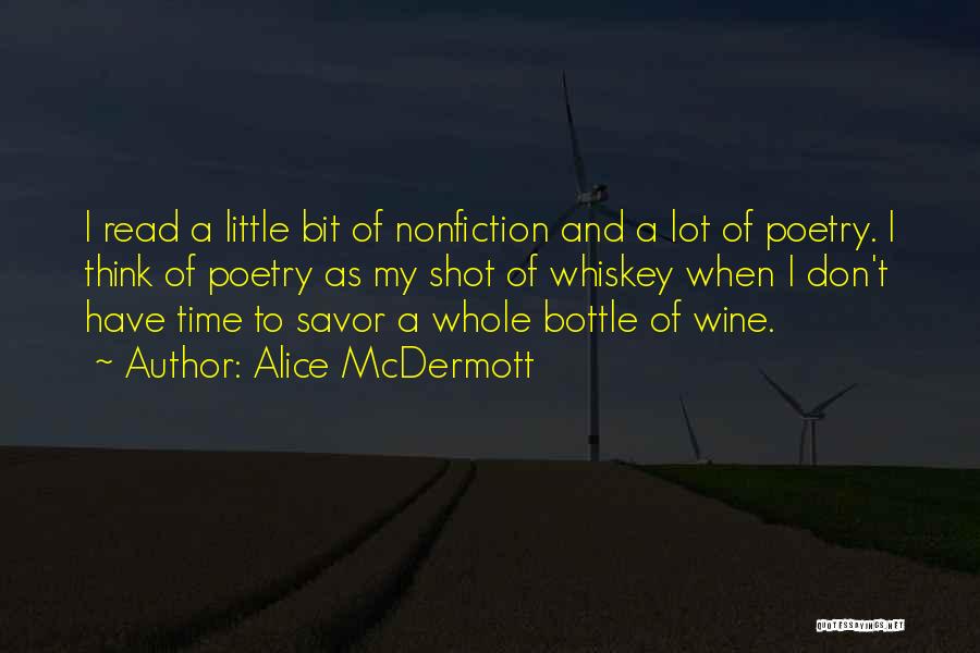 Alice McDermott Quotes: I Read A Little Bit Of Nonfiction And A Lot Of Poetry. I Think Of Poetry As My Shot Of