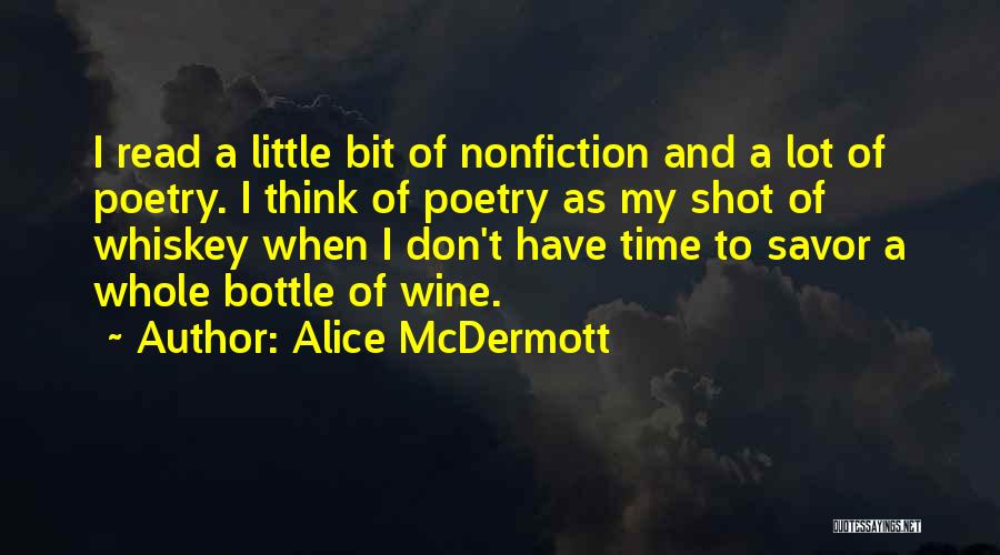 Alice McDermott Quotes: I Read A Little Bit Of Nonfiction And A Lot Of Poetry. I Think Of Poetry As My Shot Of