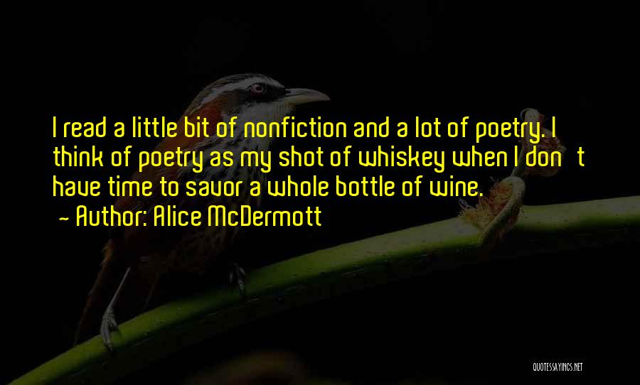 Alice McDermott Quotes: I Read A Little Bit Of Nonfiction And A Lot Of Poetry. I Think Of Poetry As My Shot Of