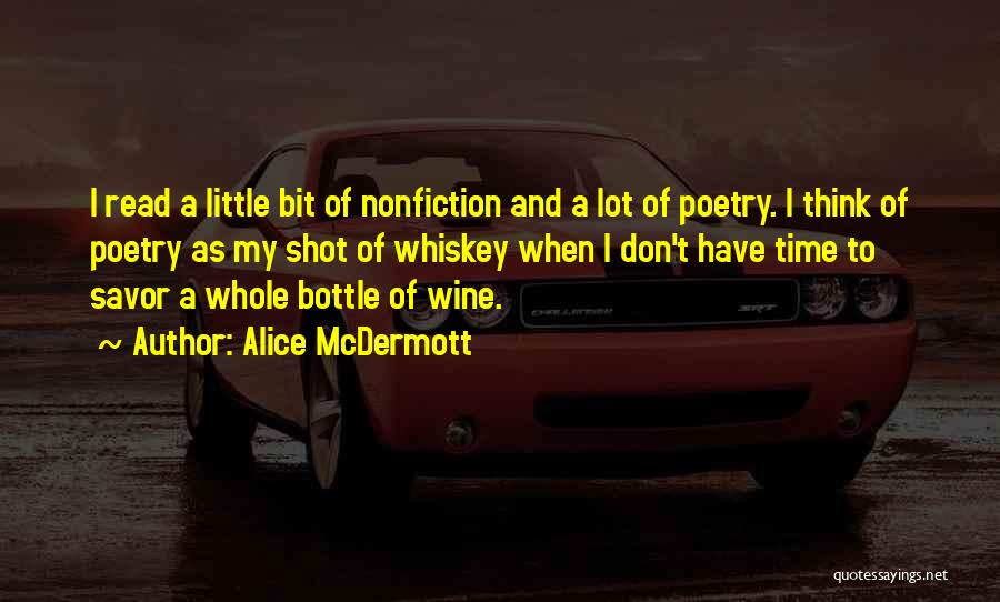 Alice McDermott Quotes: I Read A Little Bit Of Nonfiction And A Lot Of Poetry. I Think Of Poetry As My Shot Of