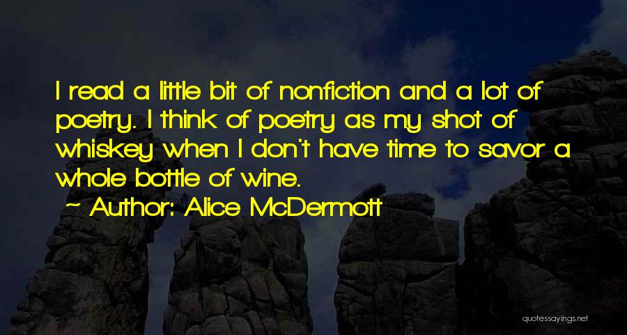 Alice McDermott Quotes: I Read A Little Bit Of Nonfiction And A Lot Of Poetry. I Think Of Poetry As My Shot Of
