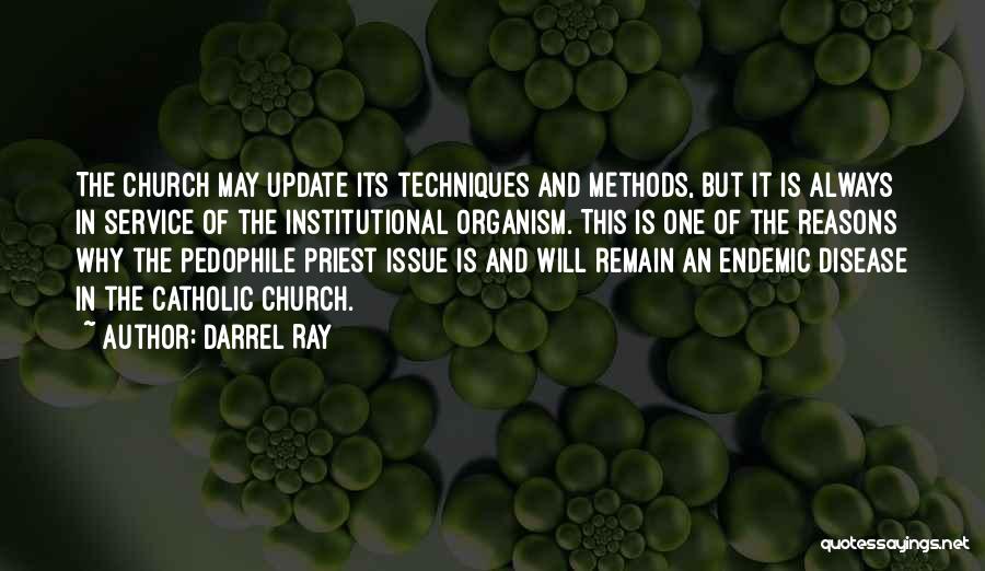 Darrel Ray Quotes: The Church May Update Its Techniques And Methods, But It Is Always In Service Of The Institutional Organism. This Is