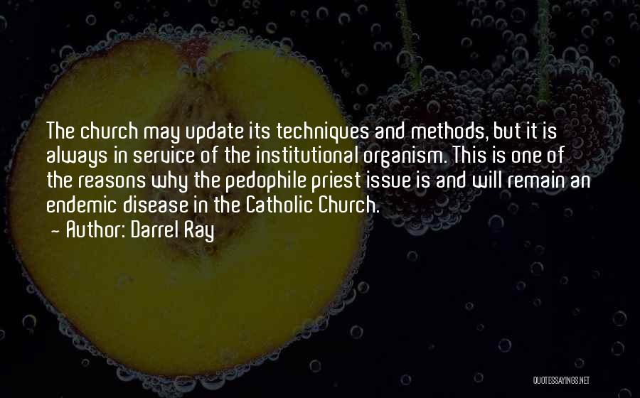 Darrel Ray Quotes: The Church May Update Its Techniques And Methods, But It Is Always In Service Of The Institutional Organism. This Is