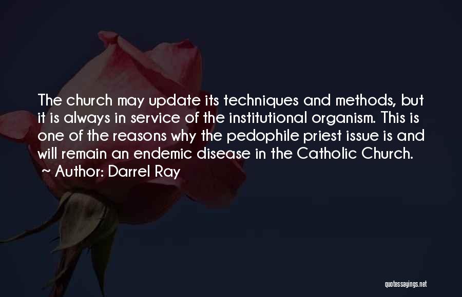 Darrel Ray Quotes: The Church May Update Its Techniques And Methods, But It Is Always In Service Of The Institutional Organism. This Is