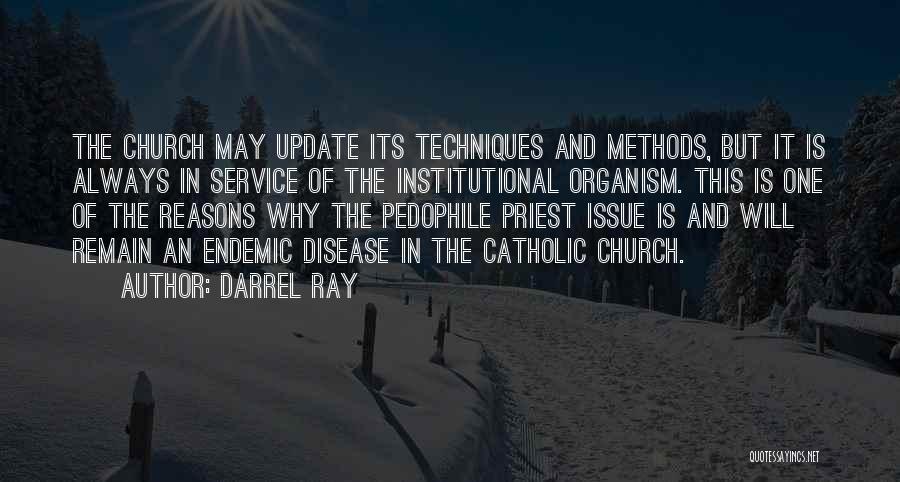 Darrel Ray Quotes: The Church May Update Its Techniques And Methods, But It Is Always In Service Of The Institutional Organism. This Is