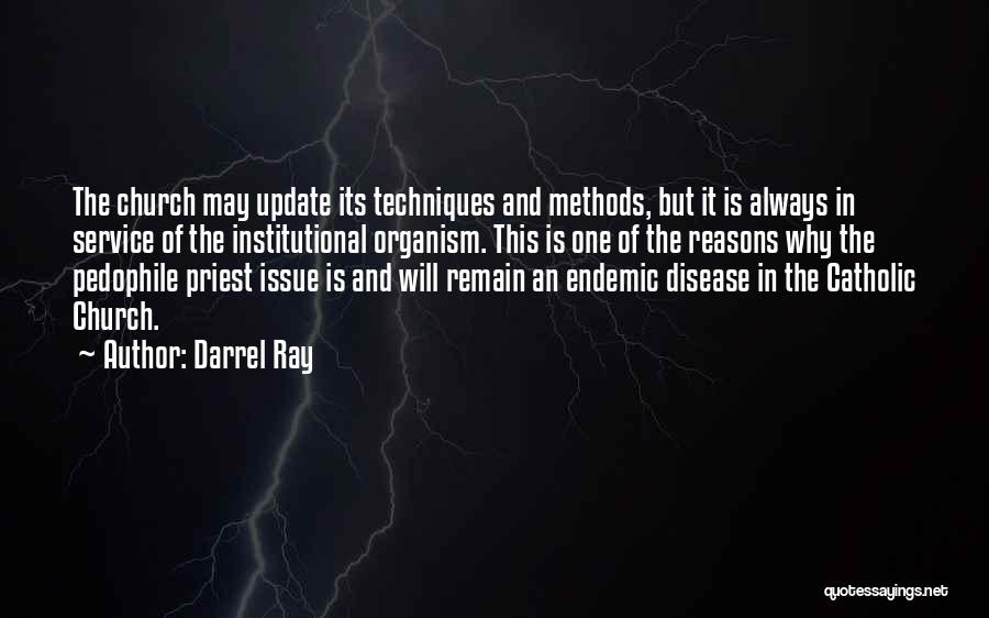 Darrel Ray Quotes: The Church May Update Its Techniques And Methods, But It Is Always In Service Of The Institutional Organism. This Is