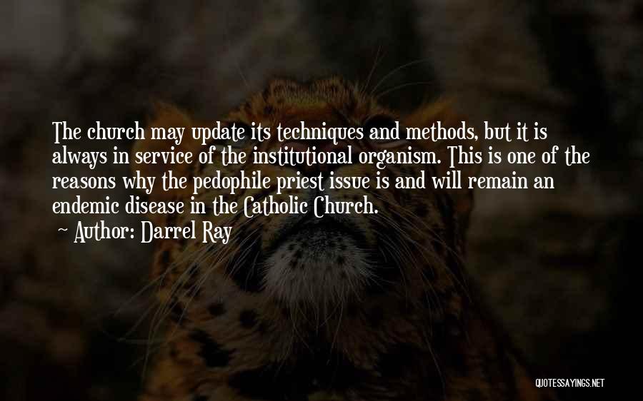 Darrel Ray Quotes: The Church May Update Its Techniques And Methods, But It Is Always In Service Of The Institutional Organism. This Is