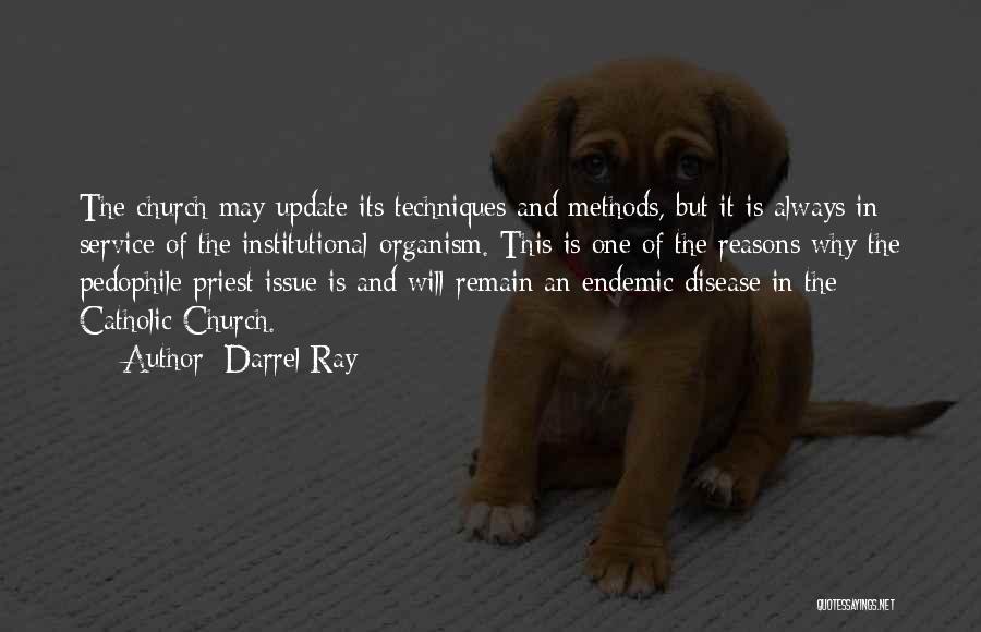 Darrel Ray Quotes: The Church May Update Its Techniques And Methods, But It Is Always In Service Of The Institutional Organism. This Is