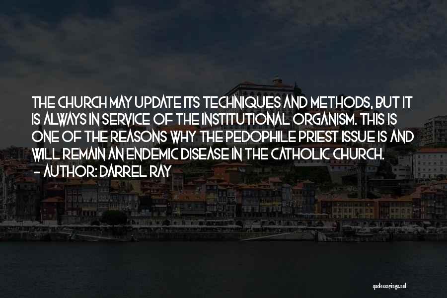 Darrel Ray Quotes: The Church May Update Its Techniques And Methods, But It Is Always In Service Of The Institutional Organism. This Is