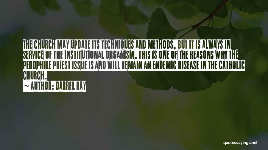 Darrel Ray Quotes: The Church May Update Its Techniques And Methods, But It Is Always In Service Of The Institutional Organism. This Is