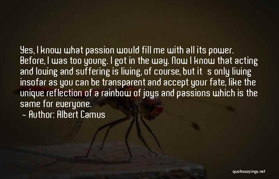 Albert Camus Quotes: Yes, I Know What Passion Would Fill Me With All Its Power. Before, I Was Too Young. I Got In