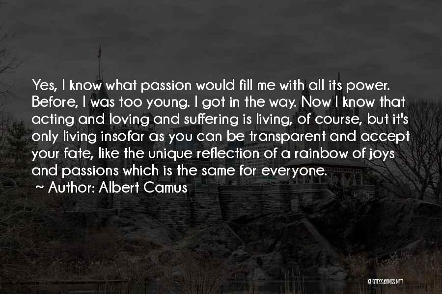 Albert Camus Quotes: Yes, I Know What Passion Would Fill Me With All Its Power. Before, I Was Too Young. I Got In