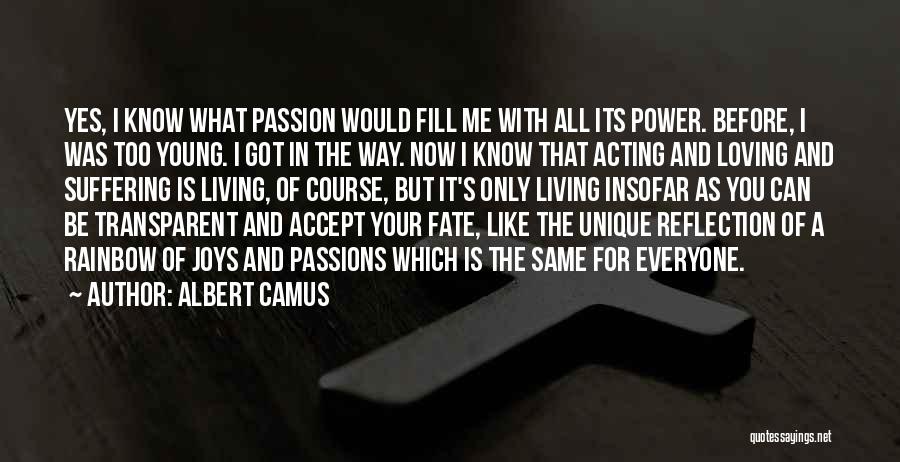 Albert Camus Quotes: Yes, I Know What Passion Would Fill Me With All Its Power. Before, I Was Too Young. I Got In