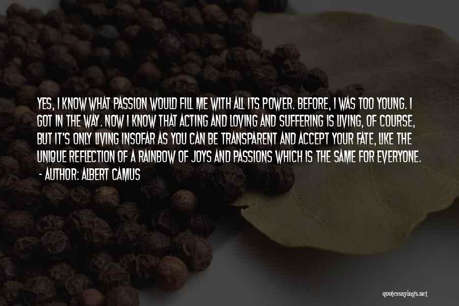 Albert Camus Quotes: Yes, I Know What Passion Would Fill Me With All Its Power. Before, I Was Too Young. I Got In