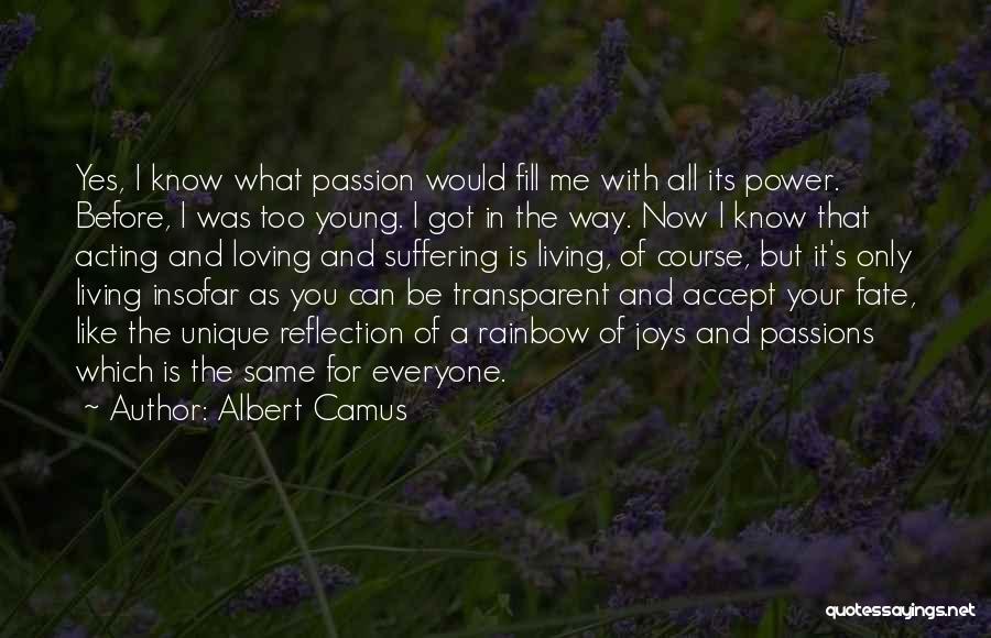 Albert Camus Quotes: Yes, I Know What Passion Would Fill Me With All Its Power. Before, I Was Too Young. I Got In