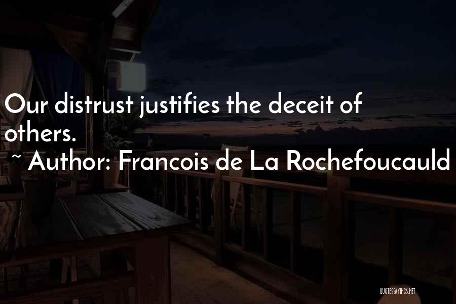 Francois De La Rochefoucauld Quotes: Our Distrust Justifies The Deceit Of Others.