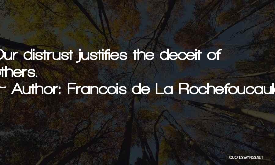 Francois De La Rochefoucauld Quotes: Our Distrust Justifies The Deceit Of Others.