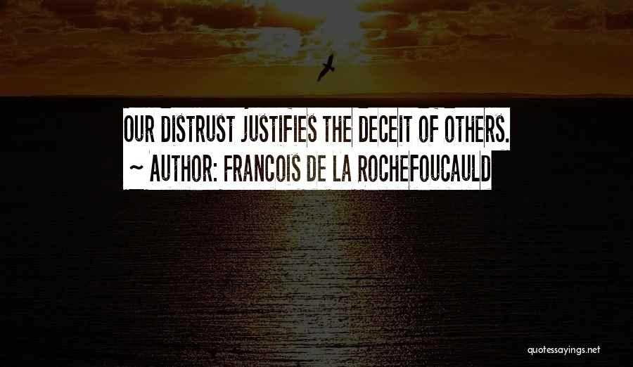 Francois De La Rochefoucauld Quotes: Our Distrust Justifies The Deceit Of Others.