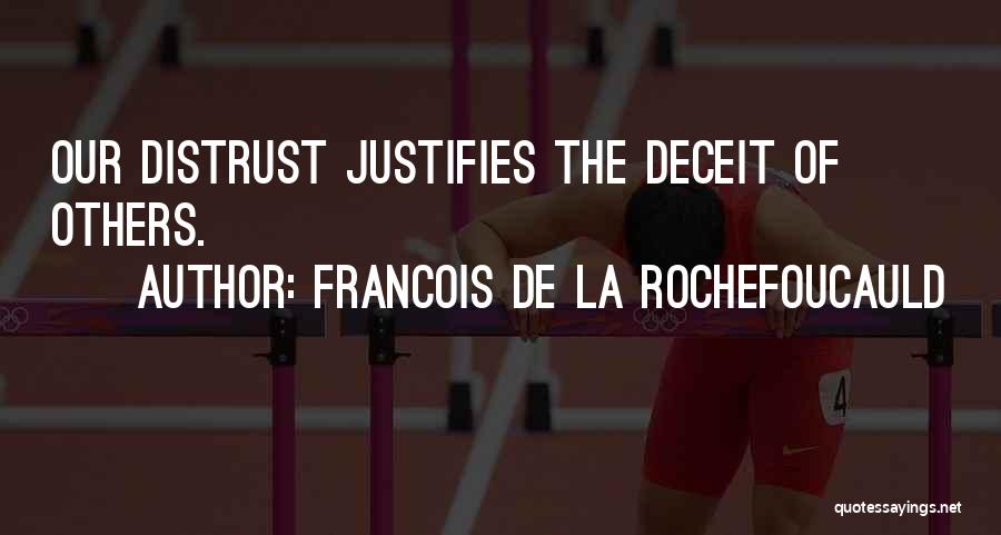 Francois De La Rochefoucauld Quotes: Our Distrust Justifies The Deceit Of Others.