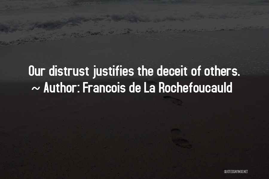 Francois De La Rochefoucauld Quotes: Our Distrust Justifies The Deceit Of Others.