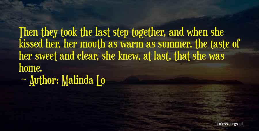 Malinda Lo Quotes: Then They Took The Last Step Together, And When She Kissed Her, Her Mouth As Warm As Summer, The Taste