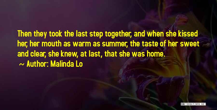 Malinda Lo Quotes: Then They Took The Last Step Together, And When She Kissed Her, Her Mouth As Warm As Summer, The Taste