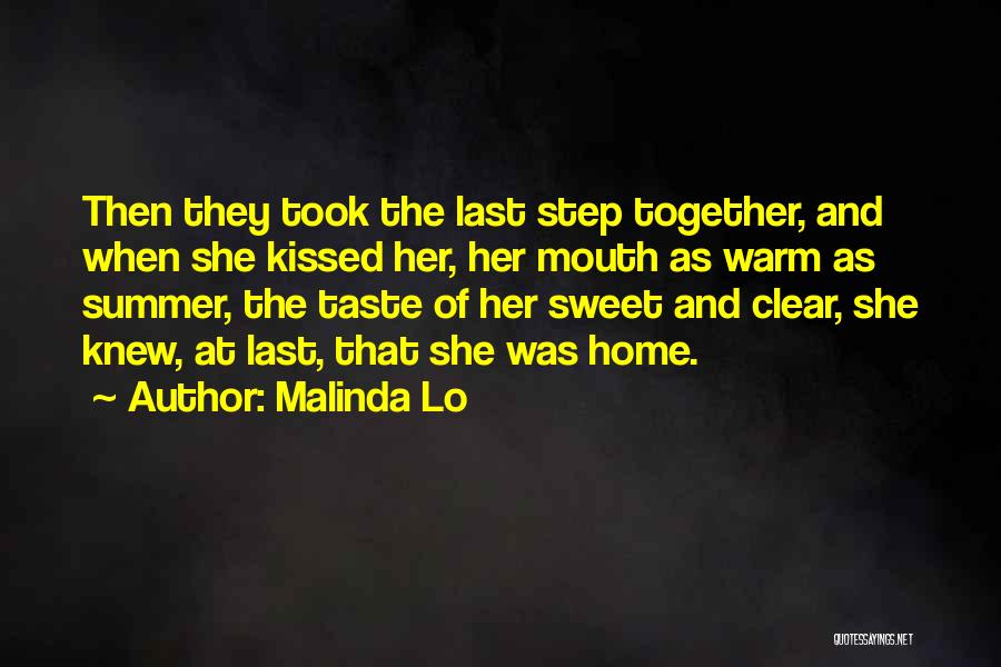 Malinda Lo Quotes: Then They Took The Last Step Together, And When She Kissed Her, Her Mouth As Warm As Summer, The Taste