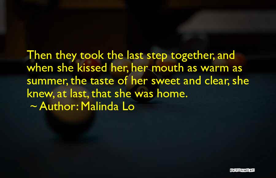 Malinda Lo Quotes: Then They Took The Last Step Together, And When She Kissed Her, Her Mouth As Warm As Summer, The Taste