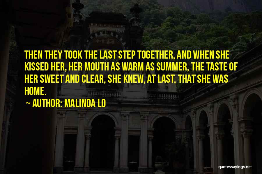 Malinda Lo Quotes: Then They Took The Last Step Together, And When She Kissed Her, Her Mouth As Warm As Summer, The Taste