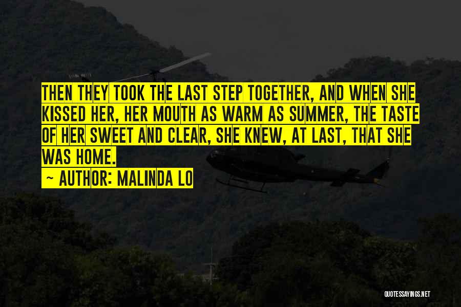 Malinda Lo Quotes: Then They Took The Last Step Together, And When She Kissed Her, Her Mouth As Warm As Summer, The Taste