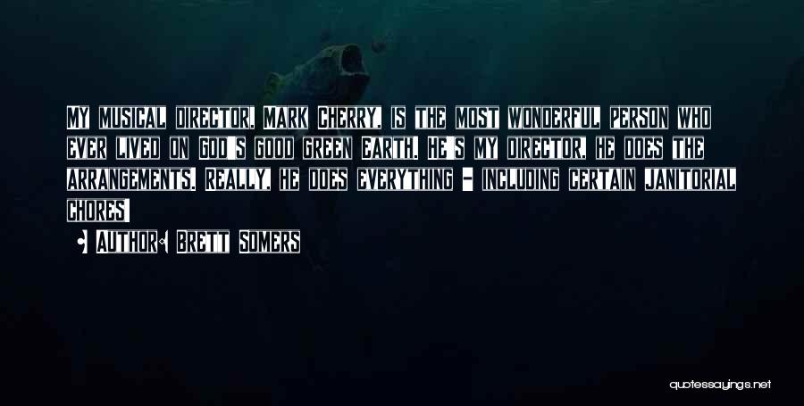 Brett Somers Quotes: My Musical Director, Mark Cherry, Is The Most Wonderful Person Who Ever Lived On God's Good Green Earth. He's My