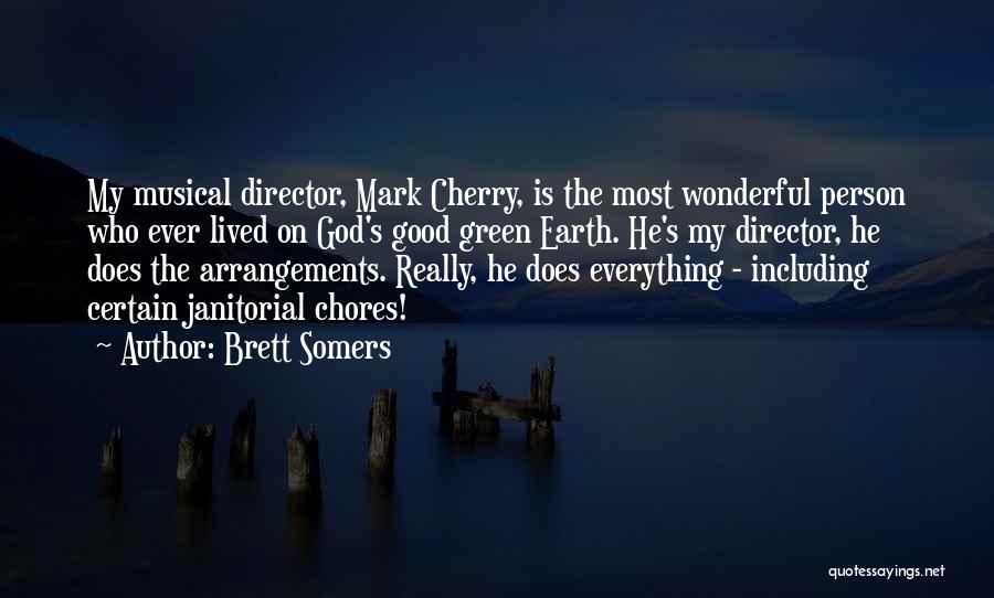 Brett Somers Quotes: My Musical Director, Mark Cherry, Is The Most Wonderful Person Who Ever Lived On God's Good Green Earth. He's My