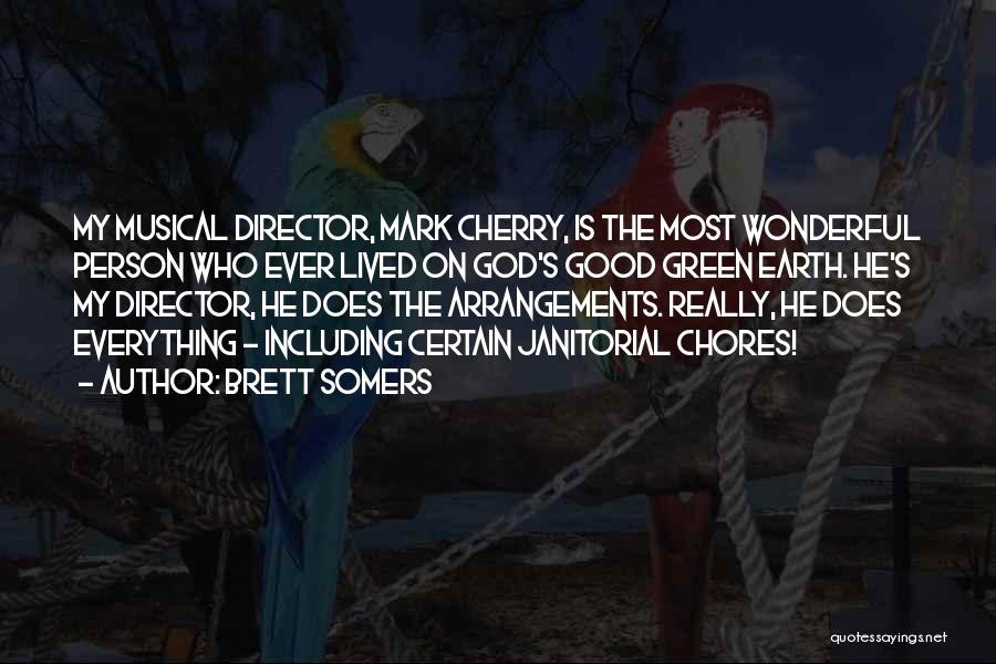 Brett Somers Quotes: My Musical Director, Mark Cherry, Is The Most Wonderful Person Who Ever Lived On God's Good Green Earth. He's My