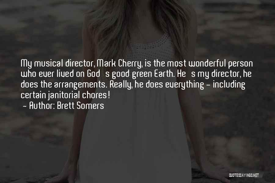 Brett Somers Quotes: My Musical Director, Mark Cherry, Is The Most Wonderful Person Who Ever Lived On God's Good Green Earth. He's My