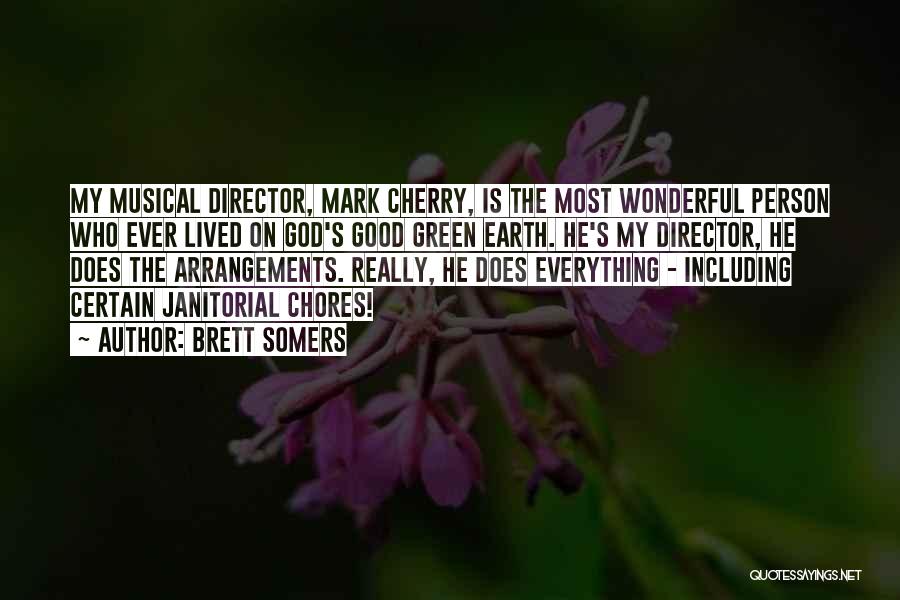 Brett Somers Quotes: My Musical Director, Mark Cherry, Is The Most Wonderful Person Who Ever Lived On God's Good Green Earth. He's My