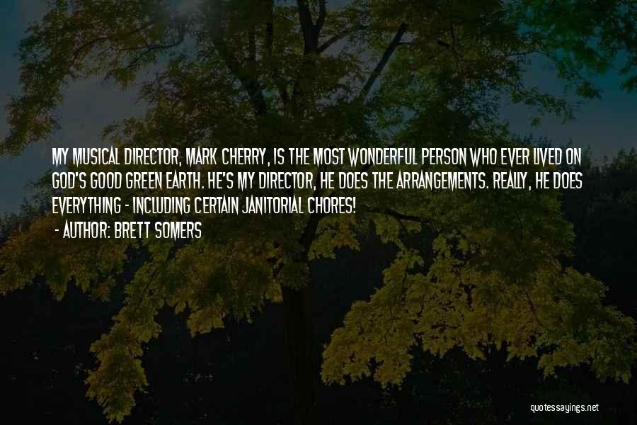 Brett Somers Quotes: My Musical Director, Mark Cherry, Is The Most Wonderful Person Who Ever Lived On God's Good Green Earth. He's My