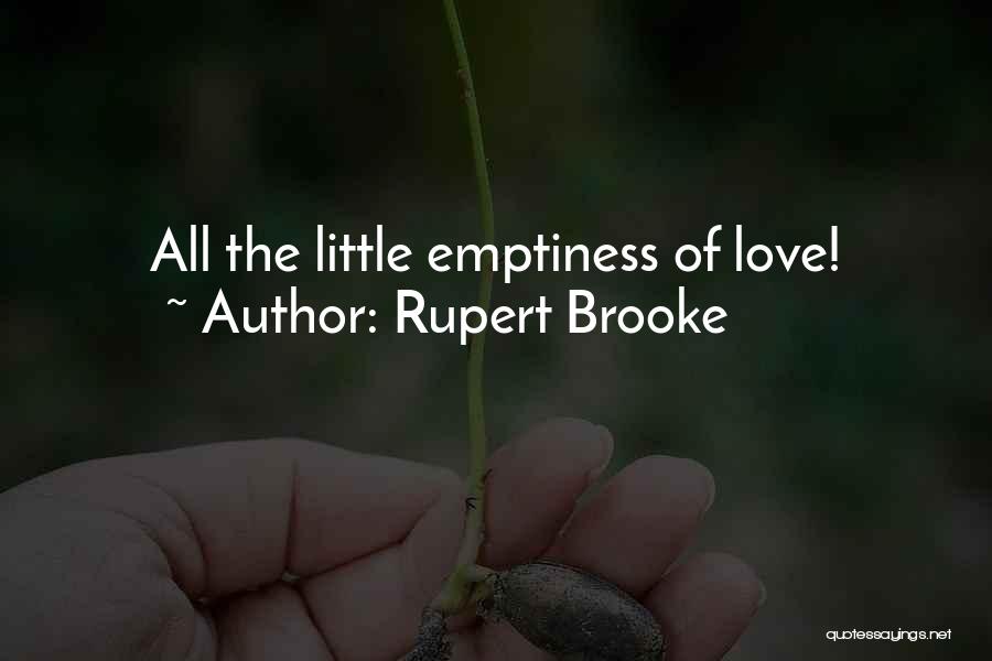 Rupert Brooke Quotes: All The Little Emptiness Of Love!