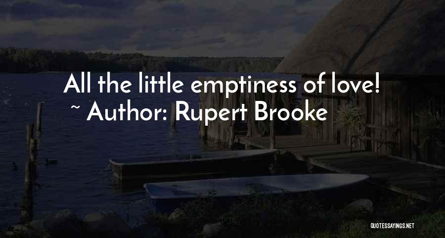Rupert Brooke Quotes: All The Little Emptiness Of Love!