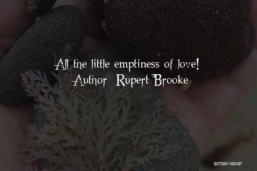 Rupert Brooke Quotes: All The Little Emptiness Of Love!
