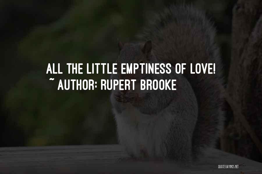 Rupert Brooke Quotes: All The Little Emptiness Of Love!