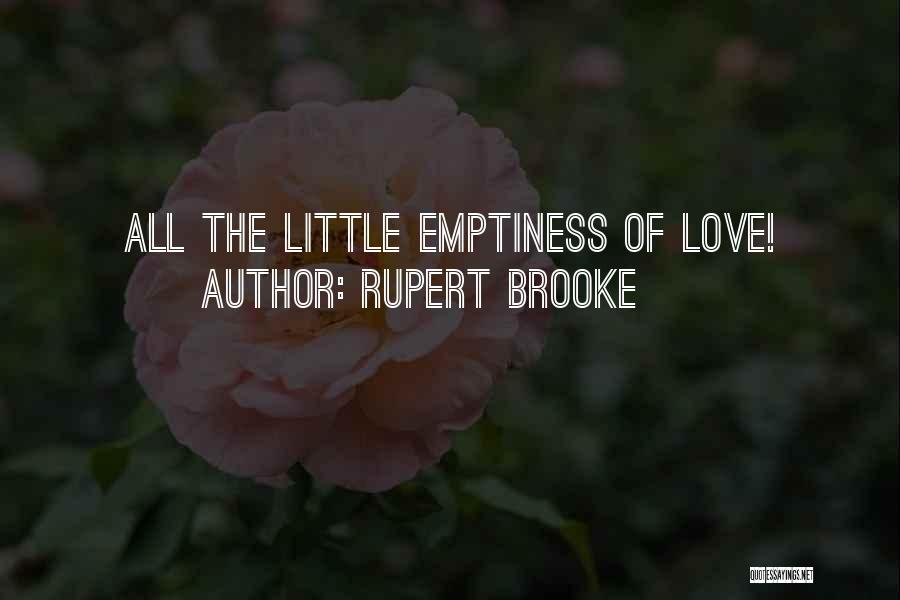 Rupert Brooke Quotes: All The Little Emptiness Of Love!
