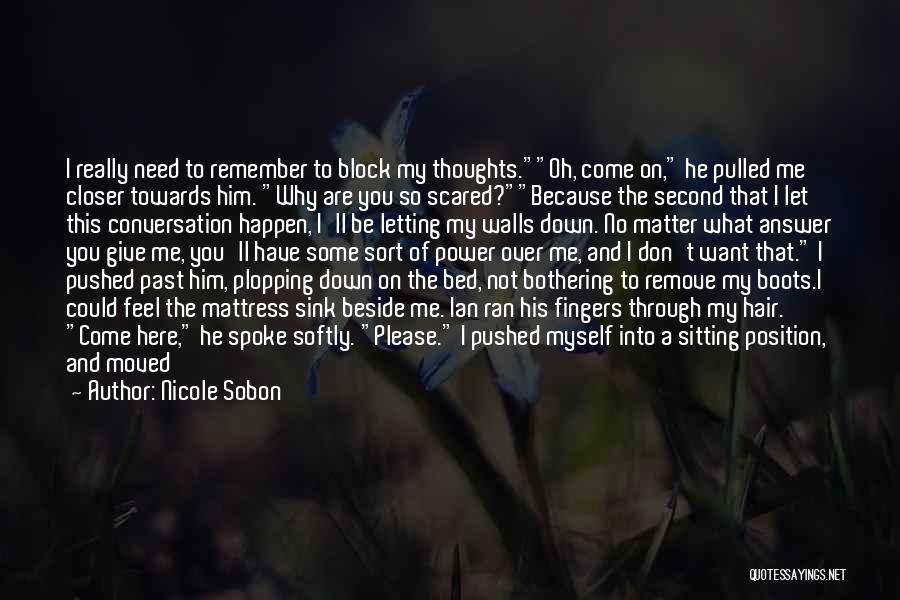 Nicole Sobon Quotes: I Really Need To Remember To Block My Thoughts.oh, Come On, He Pulled Me Closer Towards Him. Why Are You