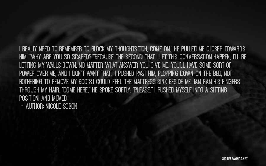 Nicole Sobon Quotes: I Really Need To Remember To Block My Thoughts.oh, Come On, He Pulled Me Closer Towards Him. Why Are You