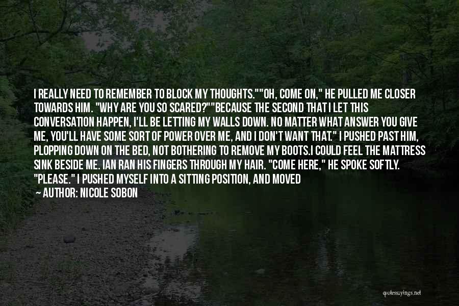 Nicole Sobon Quotes: I Really Need To Remember To Block My Thoughts.oh, Come On, He Pulled Me Closer Towards Him. Why Are You